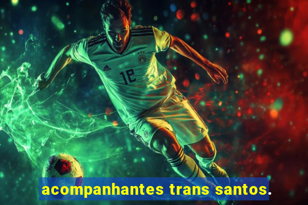 acompanhantes trans santos.